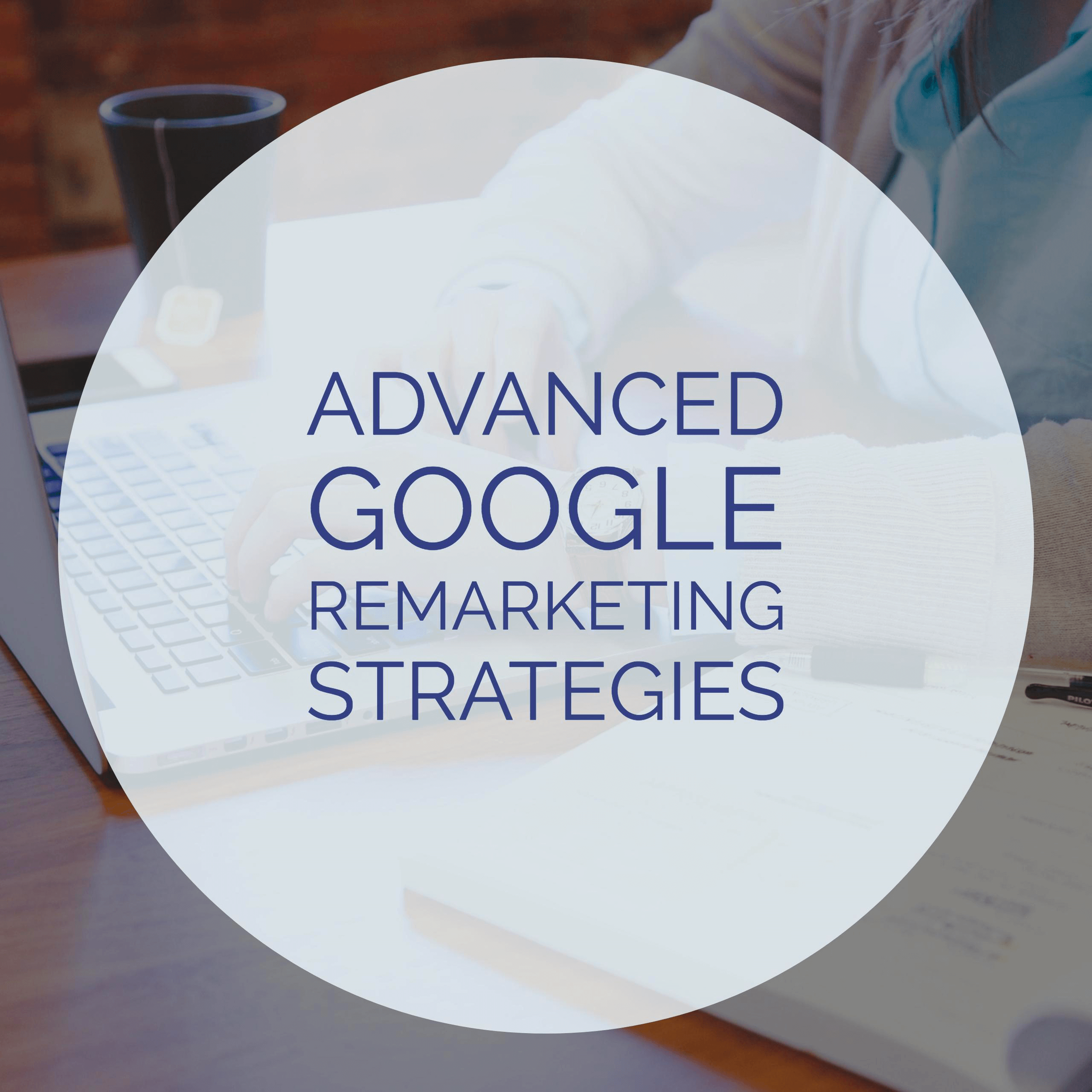 advanced google remarketing strategies
